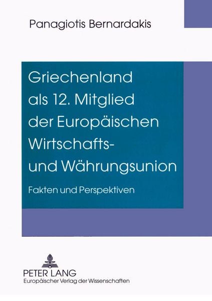 Griechenland als 12. Mitglied der Europäischen Wirtschafts- und Währungsunion, Taschenbuch von Panagiotis Bernardakis, Peter Lang GmbH,