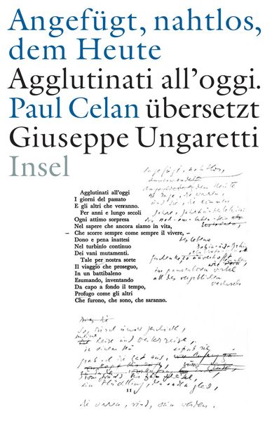 Produktbild: &raquo;Angef&uuml;gt, nahtlos, dem Heute&laquo; / &raquo;Agglutinati all'oggi&laquo;. Paul Celan &uuml;bersetzt Giuseppe Ungaretti