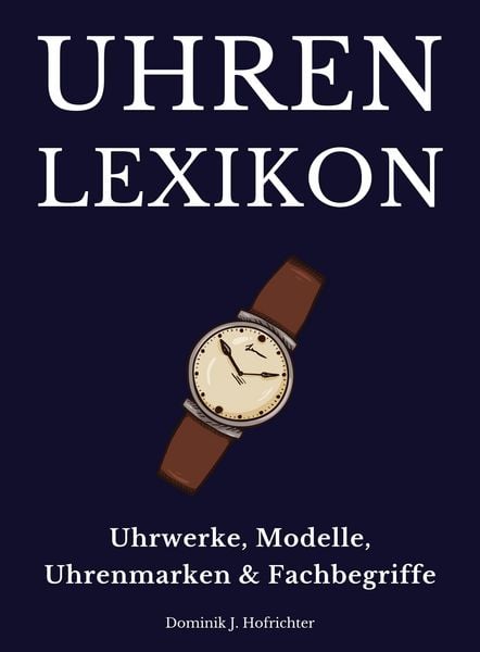 Produktbild: Uhrenlexikon: Uhrwerke, Modelle, Uhrenmarken & Fachbegriffe