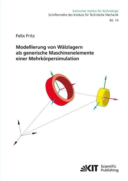 Modellierung von Wälzlagern als generische Maschinenelemente einer Mehrkörpersimulation, Taschenbuch von Felix Fritz, KIT Scientific Publishing,