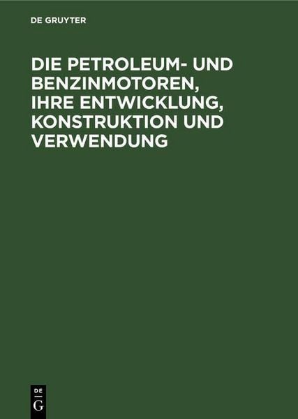 Produktbild: Die Petroleum- und Benzinmotoren, ihre Entwicklung, Konstruktion und Verwendung