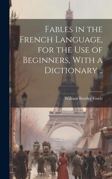 Produktbild: Fables in the French Language, for the Use of Beginners, With a Dictionary ..