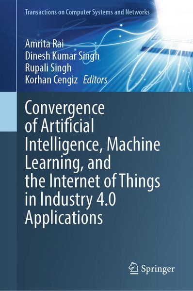 Produktbild: Convergence of Artificial Intelligence, Machine Learning, and the Internet of Things in Industry 4.0 Applications