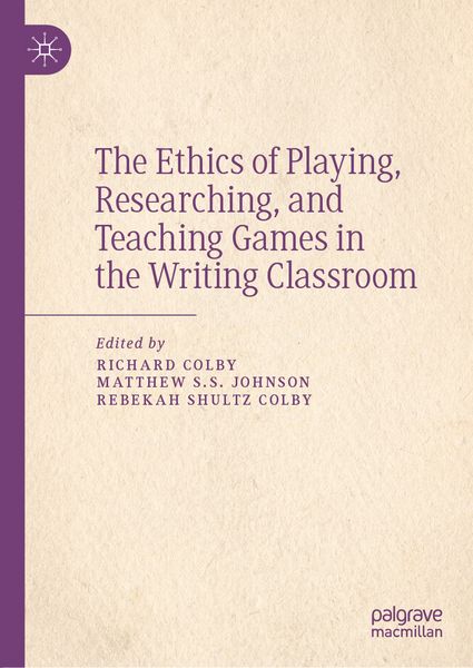 Produktbild: The Ethics of Playing, Researching, and Teaching Games in the Writing Classroom