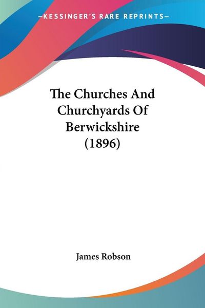Produktbild: The Churches And Churchyards Of Berwickshire (1896)