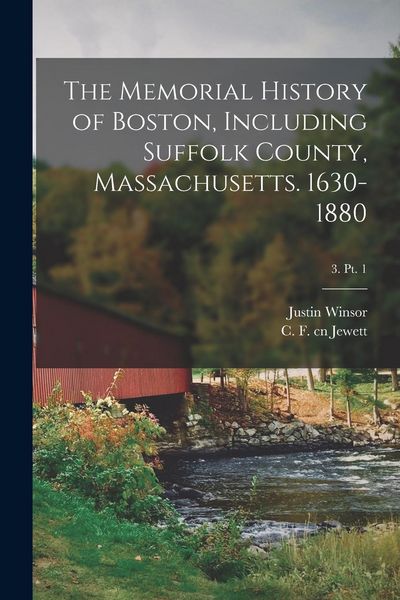 Produktbild: The Memorial History of Boston, Including Suffolk County, Massachusetts. 1630-1880; 3. pt. 1