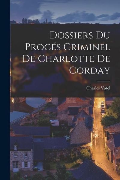 Produktbild: Dossiers du Proc&eacute;s Criminel de Charlotte de Corday