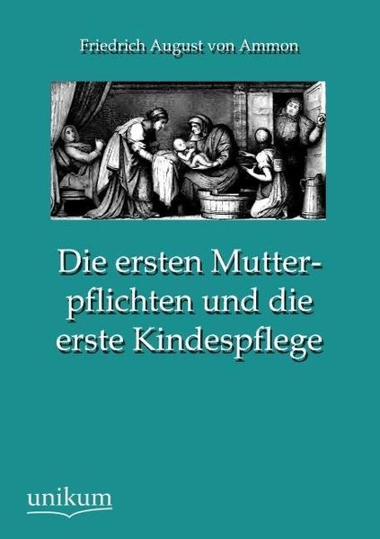 Produktbild: Ammon, F: Die ersten Mutterpflichten und die erste Kindespfl