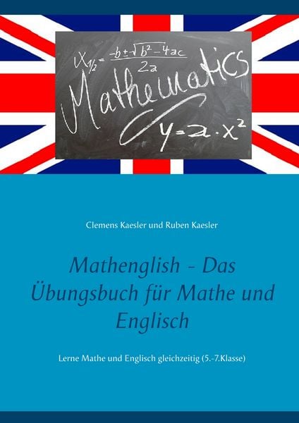 Mathenglish - Das Übungsbuch für Mathe und Englisch, Taschenbuch von Clemens Kaesler , Ruben Kaesler, BoD – Books on Demand, 9783751902427