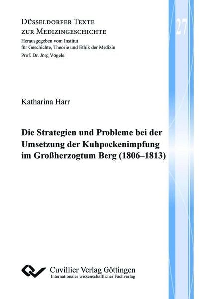 Produktbild: Die Strategien und Probleme bei der Umsetzung der Kuhpockenimpfung im Gro&szlig;herzogtum Berg (1806&ndash;1813)