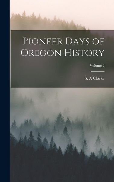 Produktbild: Pioneer Days of Oregon History; Volume 2