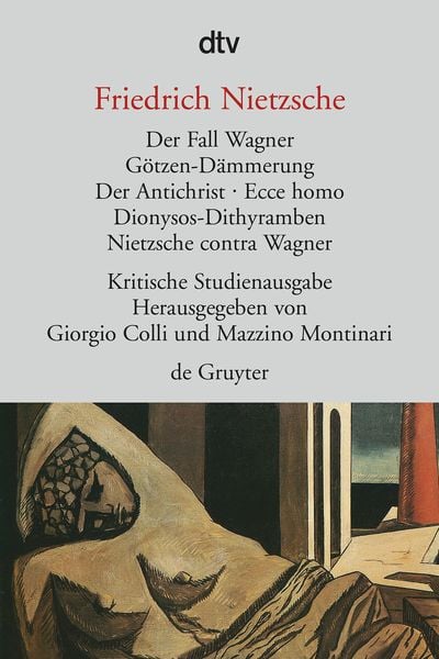 Der Fall Wagner. Götzen-Dämmerung. Der Antichrist. Ecce homo. Dionysos-Dithyramben. Nietzsche contra Wagner