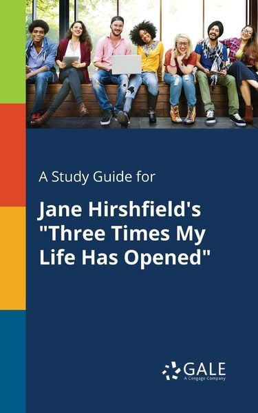 A Study Guide for Jane Hirshfield's 'Three Times My Life Has Opened'