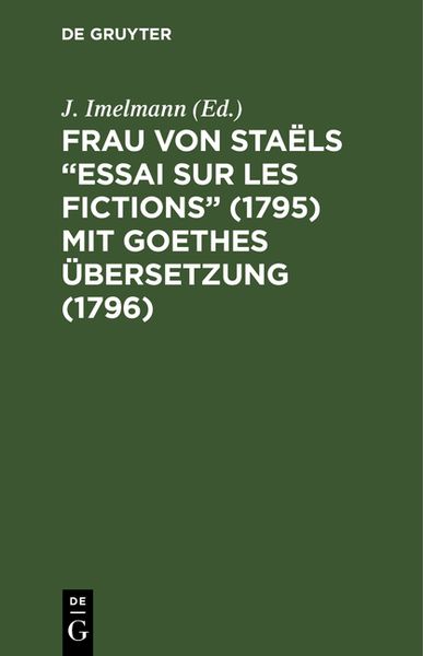 Produktbild: Frau von Sta&euml;ls &ldquo;Essai sur les fictions&rdquo; (1795) mit Goethes &Uuml;bersetzung (1796)