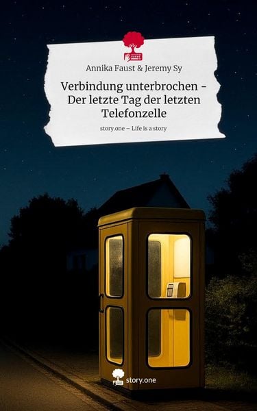 Verbindung unterbrochen - Der letzte Tag der letzten Telefonzelle. Life is a Story - story.one, Gebundene Ausgabe von Annika Faust amp Jeremy Sy,