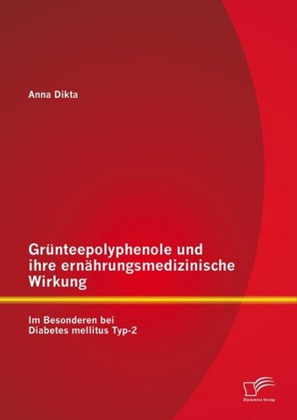 Produktbild: Gr&uuml;nteepolyphenole und ihre ern&auml;hrungsmedizinische Wirkung: Im Besonderen bei Diabetes mellitus Typ-2