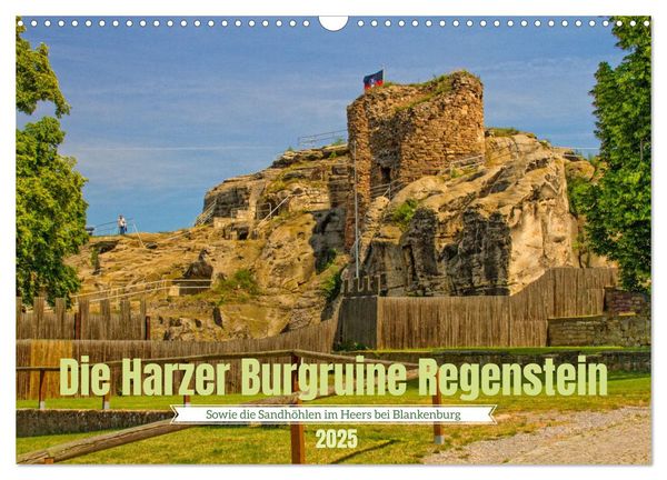 Die Harzer Burgruine Regenstein – Sowie die Sandhöhlen im Heers bei Blankenburg (Wandkalender 2025 DIN A3 quer), CALVEND