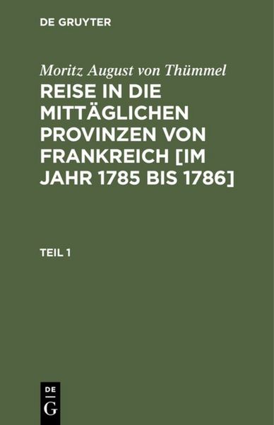 Produktbild: Reise in die mitt&auml;glichen Provinzen von Frankreich [im Jahr 1785 bis 1786]. Teil 1