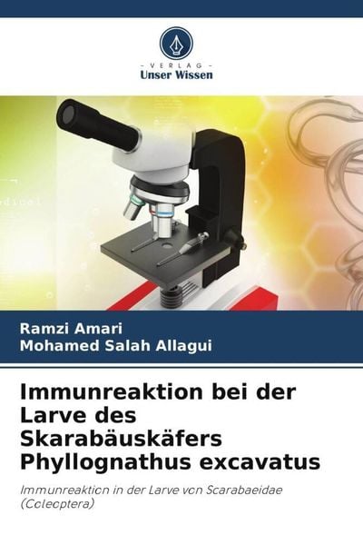 Immunreaktion bei der Larve des Skarabäuskäfers Phyllognathus excavatus, Taschenbuch von Ramzi Amari , Mohamed Salah Allagui, Verlag Unser Wissen,