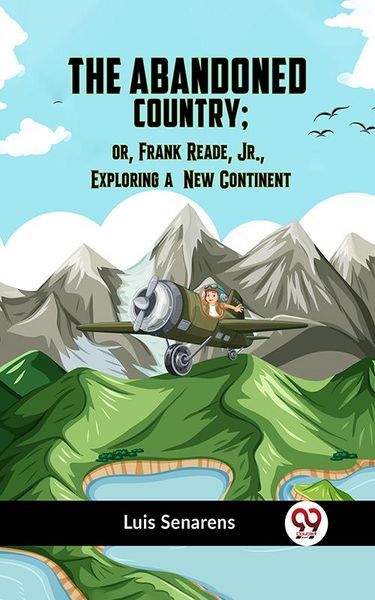 Produktbild: THE ABANDONED COUNTRY; OR, Frank Reade, Jr., Exploring a New Continent