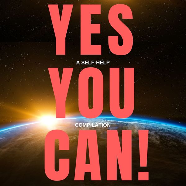 Yes You Can! - 10 Classic Self-Help Books That Will Guide You and Change Your Life - James Allen,P.T. Barnum,Napoleon Hill,Khalil Gibran,Benjamin