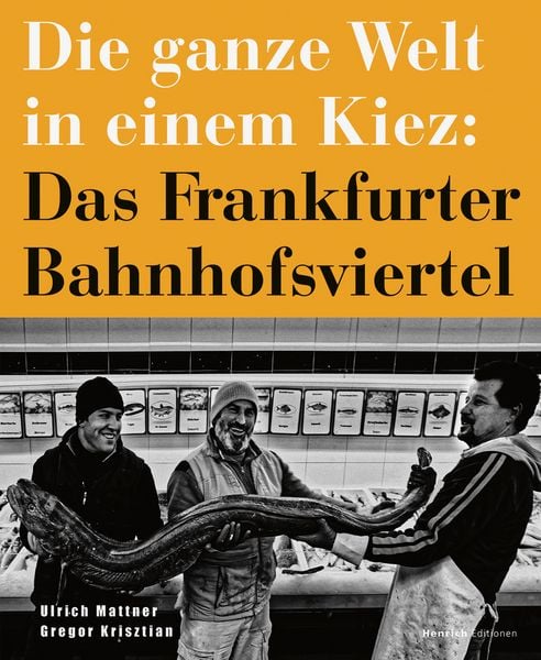 Die ganze Welt in einem Kiez: Das Frankfurter Bahnhofsviertel, Paperback von Ulrich Mattner,Gregor Krisztian, Verlag Henrich Editionen,