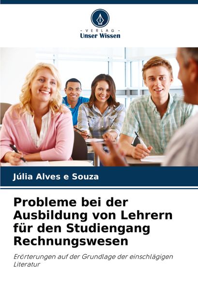 Probleme bei der Ausbildung von Lehrern für den Studiengang Rechnungswesen, Taschenbuch von Júlia Alves e. Souza, Verlag Unser Wissen, 9786208292065
