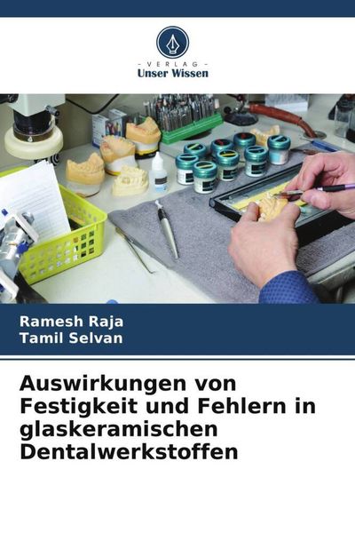 Produktbild: Auswirkungen von Festigkeit und Fehlern in glaskeramischen Dentalwerkstoffen