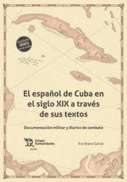Produktbild: El espa&ntilde;ol de Cuba en el siglo XIX a trav&eacute;s de sus textos. Documentaci&oacute;n militar y diarios de combate