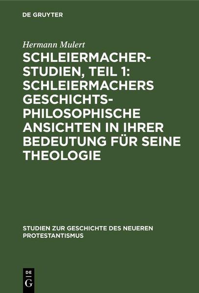 Produktbild: Schleiermacher-Studien, Teil 1: Schleiermachers geschichtsphilosophische Ansichten in ihrer Bedeutung f&uuml;r seine Theologie