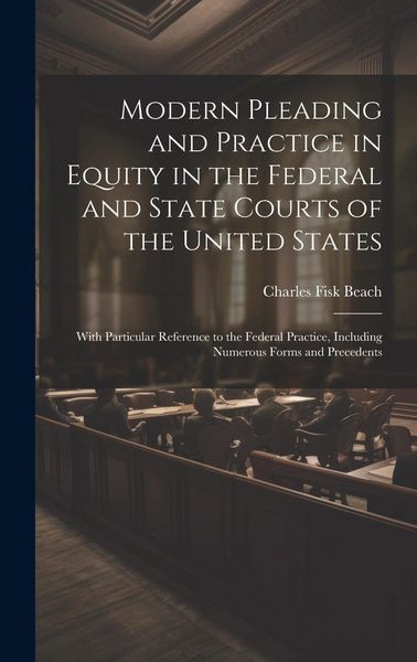 Produktbild: Modern Pleading and Practice in Equity in the Federal and State Courts of the United States: With Particular Reference to the Federal Practice, Includ