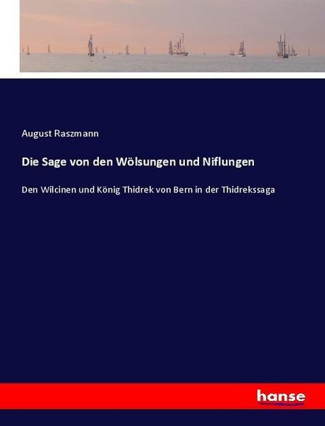 Die Sage von den Wölsungen und Niflungen, Taschenbuch von August Raszmann, Hansebooks, 9783337596255