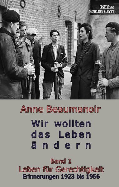 Wir wollten das Leben ändern, Paperback von Anne Beaumanoir, Edition Contra-Bass, 978-3-943446-41-8