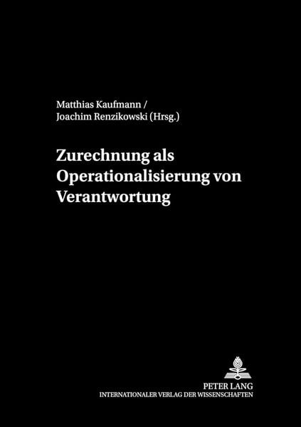 Zurechnung als Operationalisierung von Verantwortung, Taschenbuch von , Peter Lang GmbH, Internationaler Verlag der Wissenschaften, 9783631521205