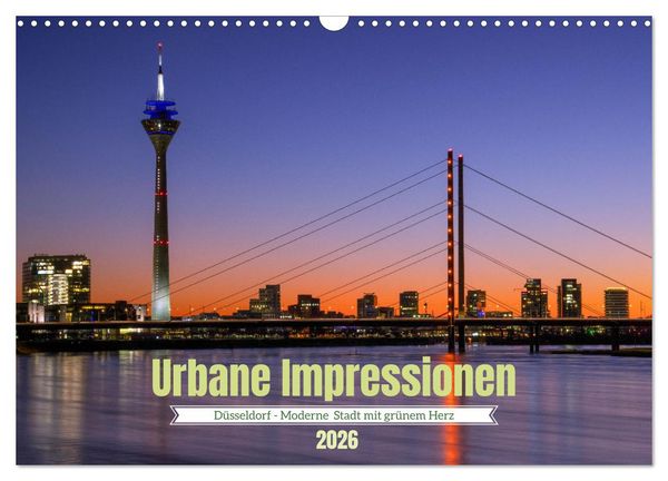 Urbane Impressionen. Düsseldorf - Moderne Stadt mit grünem Herz. (Wandkalender 2026 DIN A3 quer), CALVENDO Monatskalender