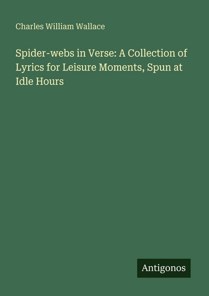 Produktbild: Spider-webs in Verse: A Collection of Lyrics for Leisure Moments, Spun at Idle Hours