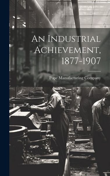 Produktbild: An Industrial Achievement, 1877-1907