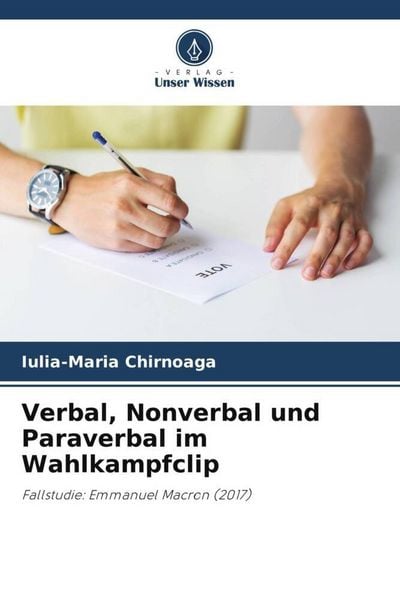 Verbal, Nonverbal und Paraverbal im Wahlkampfclip, Taschenbuch von Iulia-Maria Chirnoaga, Verlag Unser Wissen, 9786205260326