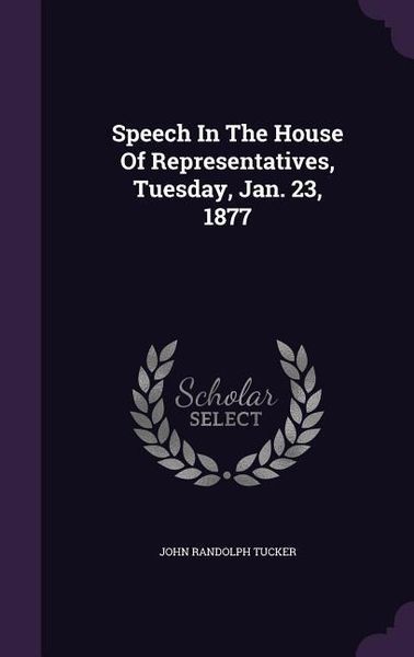 Produktbild: Speech In The House Of Representatives, Tuesday, Jan. 23, 1877