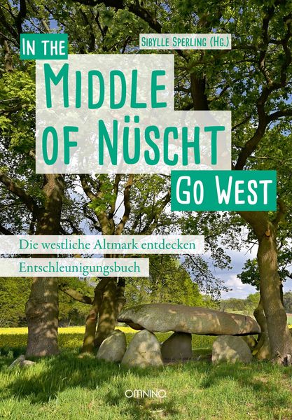 Go West - In the Middle of Nüscht. Die westliche Altmark entdecken, Gebundene Ausgabe von Sibylle Sperling, Omnino Verlag, 978-3-95894-140-3