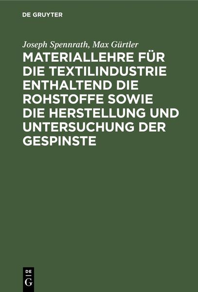 Produktbild: Materiallehre f&uuml;r die Textilindustrie enthaltend die Rohstoffe sowie die Herstellung und Untersuchung der Gespinste
