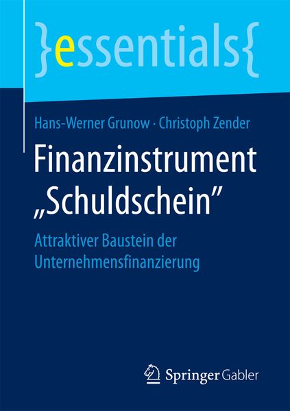 Finanzinstrument „Schuldschein“, Taschenbuch von Hans-Werner Grunow , Christoph Zender, Springer Fachmedien Wiesbaden GmbH, 9783658201791