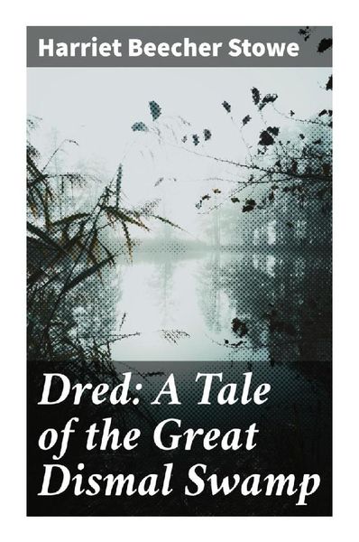 Dred: A Tale of the Great Dismal Swamp, Taschenbuch von Harriet Beecher Stowe, Good Press, 9788027294428