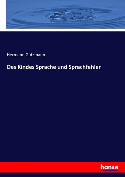 Des Kindes Sprache und Sprachfehler, Taschenbuch von Hermann Gutzmann, Hansebooks, 9783743459373