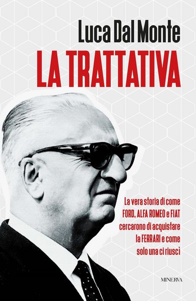 Produktbild: La trattativa. La vera storia di come Ford, Alfa Romeo e Fiat cercarono di acquistare la Ferrari e come solo una ci riusc&igrave;