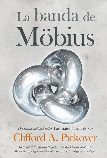 Produktbild: La banda de M&ouml;bius : todo sobre la maravillosa banda del Dr. M&ouml;bius : matem&aacute;ticas, juegos, literatura, arte, tecnolog&iacute;a y cosmolog&iacute;a