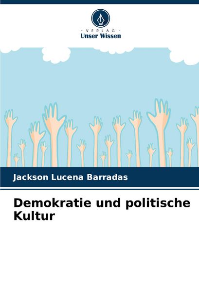 Demokratie und politische Kultur, Taschenbuch von Jackson Lucena Barradas, Verlag Unser Wissen, 9786207285761