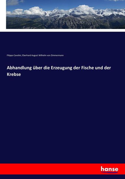 Abhandlung über die Erzeugung der Fische und der Krebse, Taschenbuch von Filippo Cavolini , Eberhard August Wilhelm Zimmermann, Hansebooks,