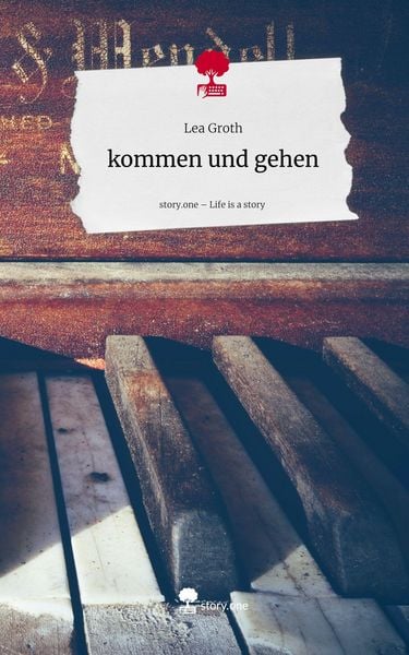 Kommen und gehen. Life is a Story - story.one, Gebundene Ausgabe von Lea Groth, Storylution, 978-3-7115-9589-8