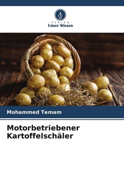Motorbetriebener Kartoffelschäler, Taschenbuch von Mohammed Temam, Verlag Unser Wissen, 9786205214558